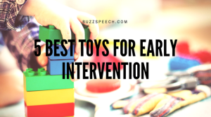 5 Best Toys for Early Intervention